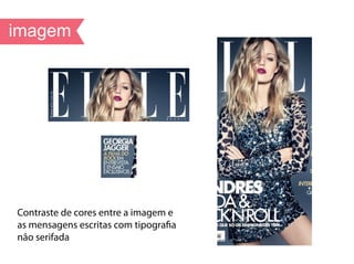 Contraste de cores entre a imagem e
as mensagens escritas com tipografia
não serifada
 