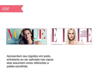 Apresentam seu logotipo em preto,
entretanto ao ser aplicada nas capas
elas assumem cores referentes a
paleta escolhida.
 