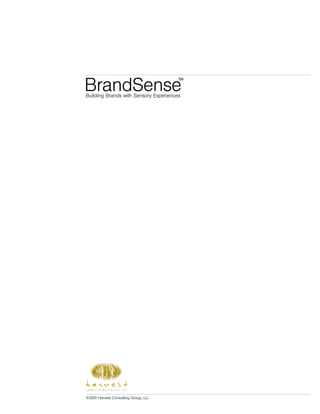 BrandSense                             ™
Building Brands with Sensory Experiences




©2001 Harvest Consulting Group, LLC