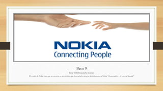 Paso 9
Crear símbolos para las marcas.
El sonido de Nokia hace que se convierta en un símbolo que al escucharlo siempre identificaremos a Nokia. “al encenderlo y el tono de llamada”
 