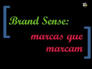 [
Brand Sense:

             ]
    marcas que
       marcam
 