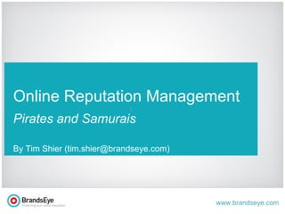 t Online Reputation Management Pirates and Samurais By Tim Shier (tim.shier@brandseye.com) 
