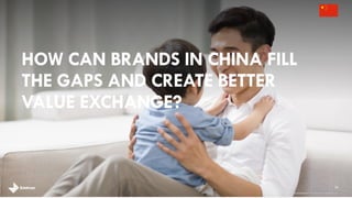 HOW CAN BRANDS IN CHINA FILL
THE GAPS AND CREATE BETTER
VALUE EXCHANGE?
26
brandshareTM 2014 ©Daniel J. Edelman, Inc .
 