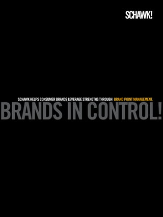 brandS in control!
 Schawk helpS conSumer brandS leverage StrengthS through brand point management.
 