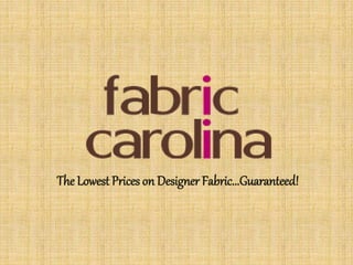 The Lowest Prices on Designer Fabric...Guaranteed!
 