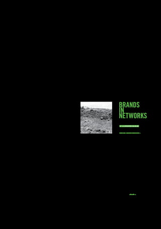 brands
in
networks
an e-book by Antony Mayfield
from iCrossing

V 1.0 updAted 09.09.08

image: web
by: kliverap
www.sxc.hu/profile/kliverap >




icrossing.co.uk/ebooks >
 