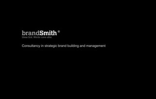 Consultancy in strategic brand building and management
 