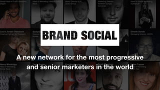 A new network for the most progressive
and senior marketers in the world
 
