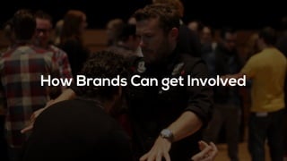 How Brands Can get Involved
 