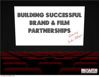 building successful
brand & film
partnerships
Featuring
Jodie Fullagar
Thursday, 28 October 2010
 