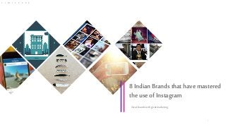 8 IndianBrands that have mastered
the use of Instagram
Greatbrandswithgreatmarketing
L I M I T L E S S
1
 