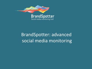 BrandSpotter: advanced
social media monitoring
 