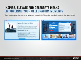 INSPIRE, ELEVATE AND CELEBRATE MEANS
EMPOWERING YOUR CELEBRATORY MOMENTS
There are always active and social occasions to celebrate. The platform make it easier to find ways to do it.




                                                      25
 