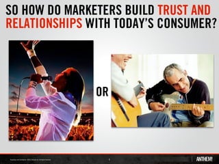 SO HOW DO MARKETERS BUILD TRUST AND
RELATIONSHIPS WITH TODAY’S CONSUMER?



               OR




                    9
 