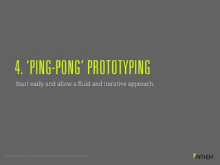 PROPRIETARY AND CONFIDENTIAL. © 2017 MATTHEWS INTERNATIONAL CORPORATION. ALL RIGHTS RESERVED.
Start early and allow a fluid and iterative approach.
4. ‘PING-PONG’ PROTOTYPING
 