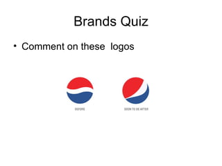 Brands Quiz Comment on these  logos 