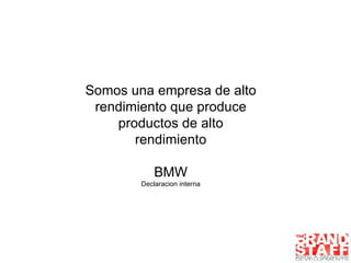 Somos una empresa de alto rendimiento que produce productos de alto rendimiento BMW Declaracion interna 