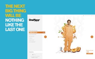 THE NEXT
BIG THING
WILL BE
NOTHING
LIKE THE
LAST ONE
 