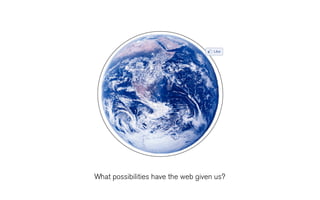 What possibilities have the web given us?
 