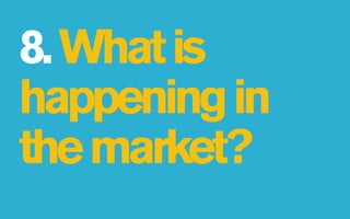 8. What is
happening in
the market?
 