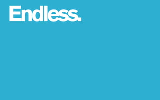 Endless.
 