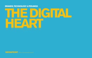 BRANDS, TECHNOLOGY & FEELINGS




THE DIGITAL
HEART
MEDIAFRONT A PART OF MCCANN WORLDGROUP
 