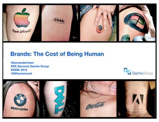 Brands: The Cost of Being Human
	   @jenvandermeer
	   EVP, Services Dachis Group
	   SXSW, 2012
    #SXhumancost
 