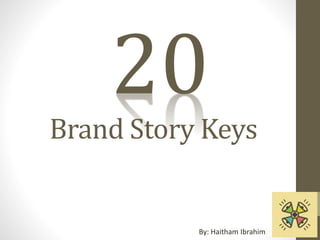 Brand Story Keys
By: Haitham Ibrahim
20
 