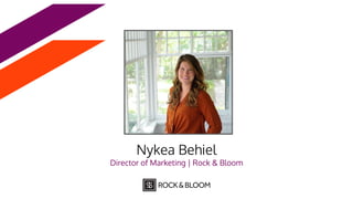 Nykea Behiel
Director of Marketing | Rock & Bloom
 