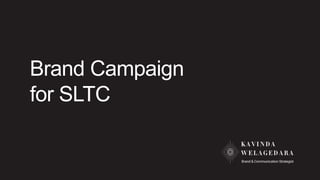 Brand Campaign
for SLTC
 