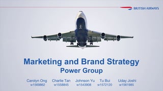Carolyn Ong Charlie Tan Johnson Yu Tu Bui Uday Joshi
w1569862 w1558845 w1543908 w1572120 w1561985
Marketing and Brand Strategy
Power Group
 