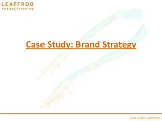 Case Study: Brand Strategy
 