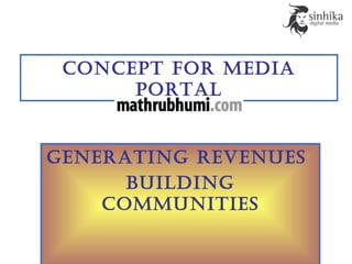 ConCept for Media
portal
generating revenues
building
CoMMunities
 