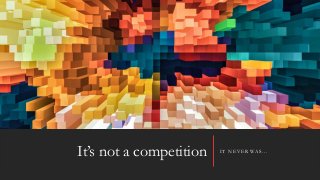 It’s not a competition IT NEVER WAS…
 