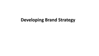 Developing Brand Strategy
 