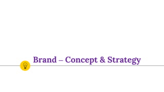 Brand – Concept & Strategy
 