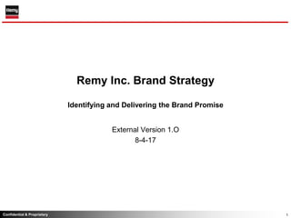 Remy Inc. Brand StrategyIdentifying and Delivering the Brand Promise External Version 1.O 8-4-17 