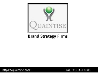 Brand Strategy Firms
https://quaintise.com Call 310-331-8085
 