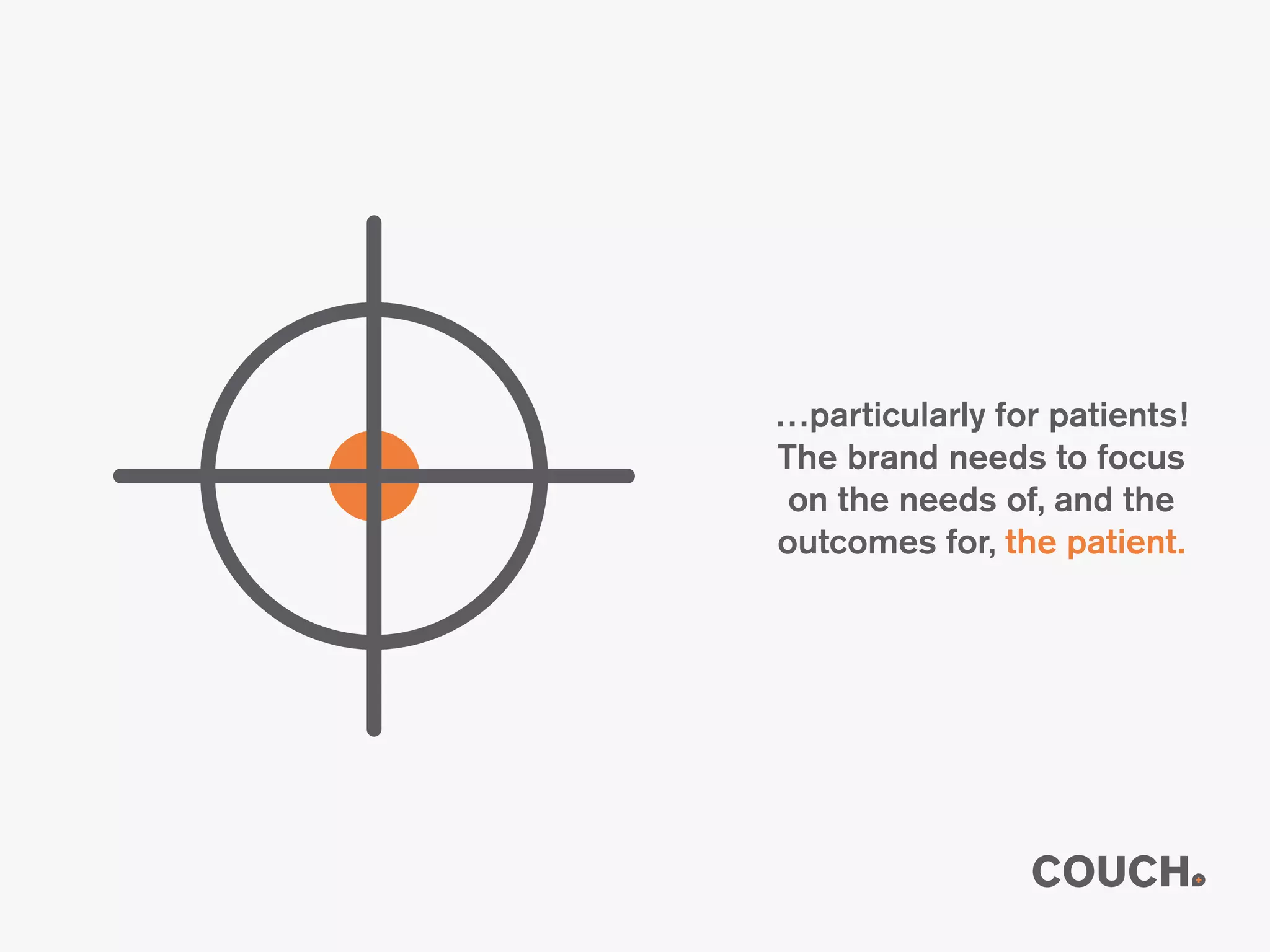 …particularly for patients!
The brand needs to focus
on the needs of, and the
outcomes for, the patient.
 