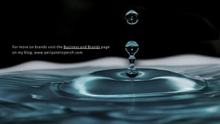 For more on brands visit the Business and Brands page
on my blog, www.peripateticperch.com
 