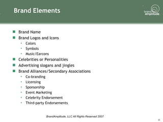 Brand Elements <ul><li>Brand Name </li></ul><ul><li>Brand Logos and Icons </li></ul><ul><ul><li>Colors </li></ul></ul><ul>...