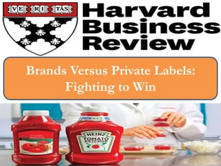 Brands Versus Private Labels:
Fighting to Win
 