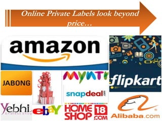 Online Private Labels look beyond
price…
 