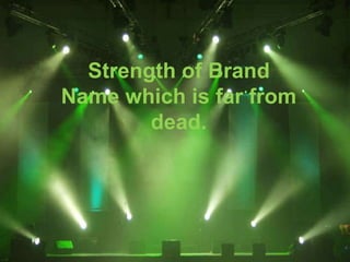 Strength of Brand
Name which is far from
dead.
 