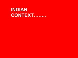 INDIAN
CONTEXT……..
 