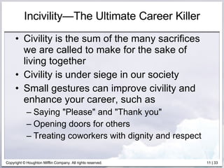 Incivility — The Ultimate Career Killer <ul><li>Civility is the sum of the many sacrifices we are called to make for the s...