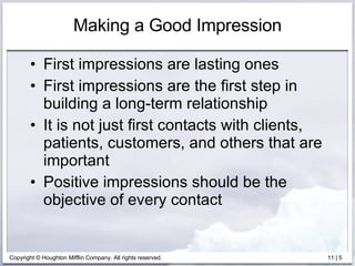 Making a Good Impression <ul><li>First impressions are lasting ones </li></ul><ul><li>First impressions are the first step...