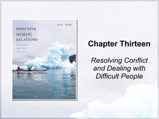 Chapter Thirteen Resolving Conflict and Dealing with Difficult People 