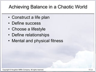 Achieving Balance in a Chaotic World Construct a life plan Define success Choose a lifestyle Define relationships Mental and physical fitness 