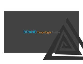 BRANDthropologie Media
 